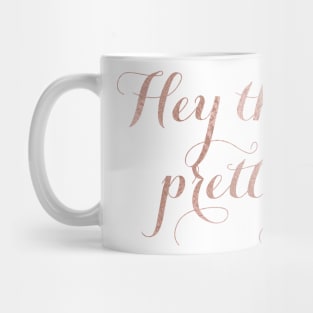 Hey there pretty - rose gold quote Mug